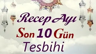 Recep Ayının SON 10 Günü Mutlaka Yapılması Gereken çok Faziletli TESBİH