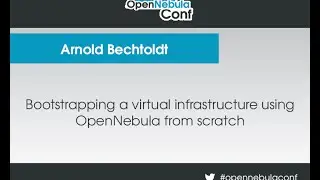 OpenNebulaConf | Bootstrapping a virtual inftrastructure using OpenNebula from scratch - A. Bechtold