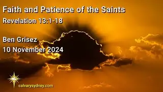 Faith and Patience of the Saints | Revelation 13:1-18 | Calvary Chapel Sydney