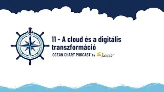 11 - A cloud és a digitális transzformáció | Ocean Chart Podcast by JabJab