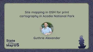 Site mapping in OpenStreetMap for print cartography in Acadia National Park – Guthrie Alexander