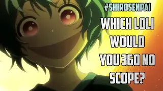 Which Loli Would You 360 No Scope? | 