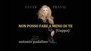 NON POSSO FARE A MENO DI TE                                       antonio padalino