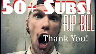 50+ Subscribers! THANK YOU!  RIP Bill | TempleOzai