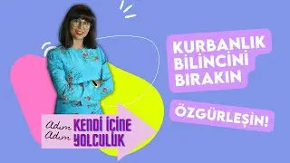 KURBAN BİLİNCİNDEN NASIL ÇIKARSINIZ? | Kendinizden Özgürleşin