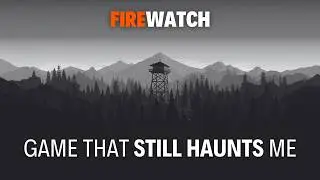 Firewatch Ending - Lonely But Honest