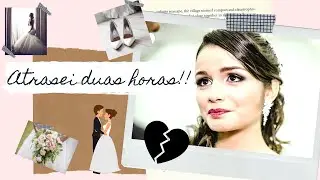 Pior dia da noiva - ATRASEI 2:30!!!