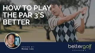 How to Play the Par 3s Better
