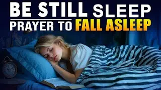 Be Still and Trust In God | The Best Good Night Prayers To Fall Asleep | Bedtime Prayers