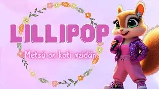 Lillipop - Metsä on koti meidän 🎶💕