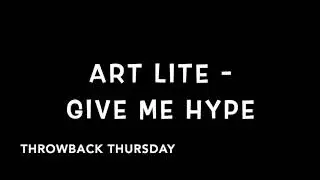 Art Lite - Give Me Hype (Throwback Thursday )