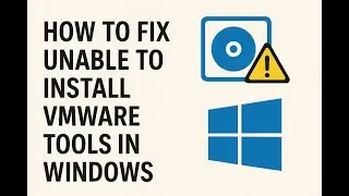 How to Fix Unable to Install VMware Tools in Windows