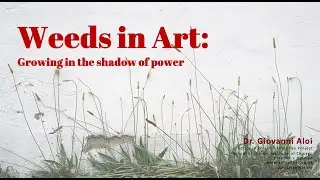 Weeds in Art: Growing in the Shadow of Power