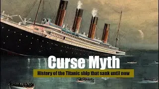 The Myth of the Curse Envelops the History of the Shipwrecked Titanic to the Present | Discover Me