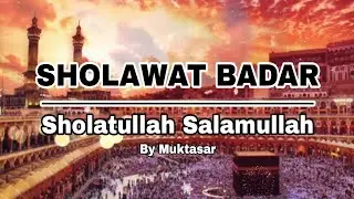 SHOLAWAT BADAR SHOLATULLAH SALAMULLAH (LIRIK) COVER MUKTASAR LAMNO
