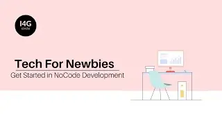How to get started in NoCode Development I I4G Circles | Tech For Newbies   EP 4