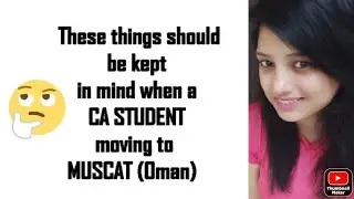 Informative video for CA Students moving to Oman(Muscat) I Things to know before coming to Oman