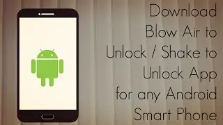 Download Blow Air to Unlock / Shake to Unlock App for any Android Smart Phone