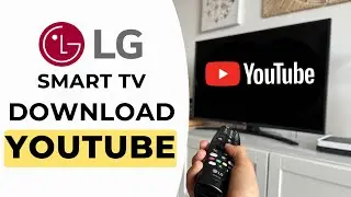 How to Download YouTube on LG Smart TV - Full Guide