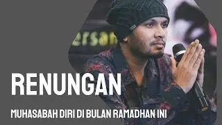 RENUNGAN AL-I'TIRAF UNTUK KITA SEMUA DI BULAN RAMADHAN INI