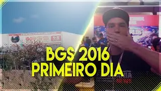 BGS 2016 PRIMEIRO DIA