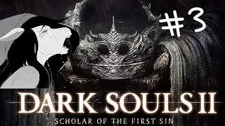 Dark Souls II: Scholar of the First Sin [Part 3 of Full VOD Playthrough]