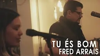 Fred Arrais Feat. Flávia Arrais - Tu És Bom (Live Sessions)