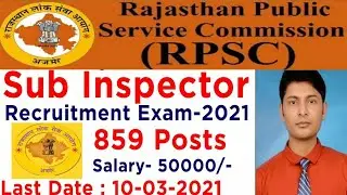 RPSC, Rajasthan Sub Inspector Notification-2021 I 859 Posts I Any Graduate Can Apply.