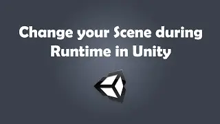How to change your Scene during Runtime in your Unity game