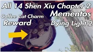 Dying Light 2 - All 14 Shen Xiu Chapter 2 Mementos Coffee Cat Charm Reward