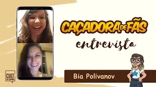 Caçadoras de Fãs entrevista #03: Bia Polivanov