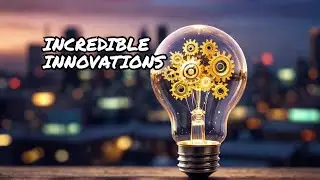 Incredible Innovations: Brilliant Inventions And Genius Ideas