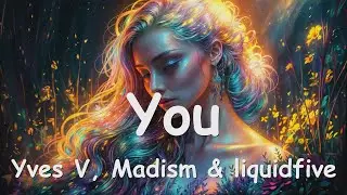 Yves V, Madism & liquidfive - You (Lyrics) 💗♫