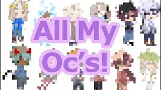 All My Oc’s || Gacha Club