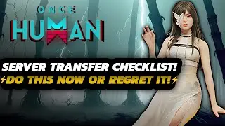 Once Human - DO THIS Before TRANSFERRING! | FULL Checklist GUIDE | Server TIMES & MORE