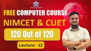 Free Computer Course | Lecture-12 | NIMCET & CUET 2024-2025 | 120 Out of 120 Series | 