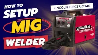 How to Setup a Lincoln MIG Welder