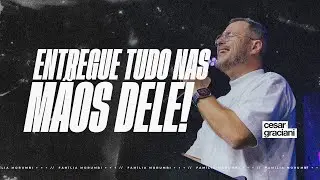 ENTREGUE TUDO NAS MÃOS DELE | CESAR GRACIANI | FAMÍLIA MORUMBI
