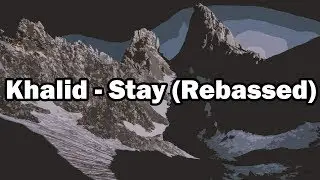 Khalid - Stay (Rebassed)