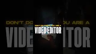 Don't do this if you are a Video Editor