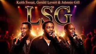 LSG - Gerald Levert, Keith Sweat & Johnnie Gill