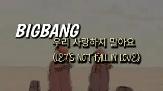 BIGBANG - 우리 사랑하지 말아요(LET'S NOT FALL IN LOVE) [HAN+ROM+INDONESIA]