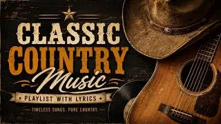 Greatest Country Legends Songs – Best Classic Old Country With Lyrics