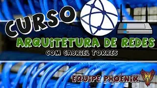 Curso Arquitetura de Redes com Gabriel Torre ONLINE- Equipe Phoenix