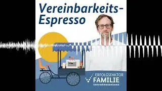 Wie geht mitarbeiterorientierte Arbeitszeitgestaltung? - Vereinbarkeits-Espresso