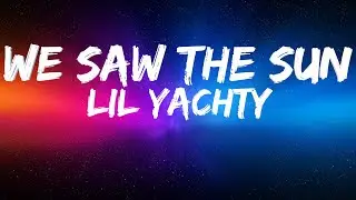 Lil Yachty | WE SAW THE SUN | Lyrics