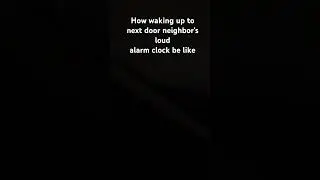 How hearing the next door neighbor’s alarm clock be like.