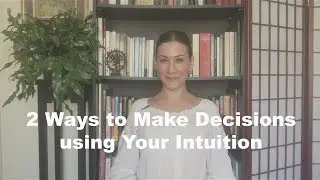 2 Ways to Use Your Intuition to Make Decisions