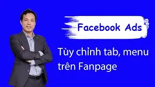 TUỲ CHỈNH MENU, TAB NỘI DUNG TRÊN FANPAGE FACEBOOK