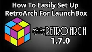 Set Up RetroArch 1.7.0 In LaunchBox Easy 2018 - LaunchBox Tutorials